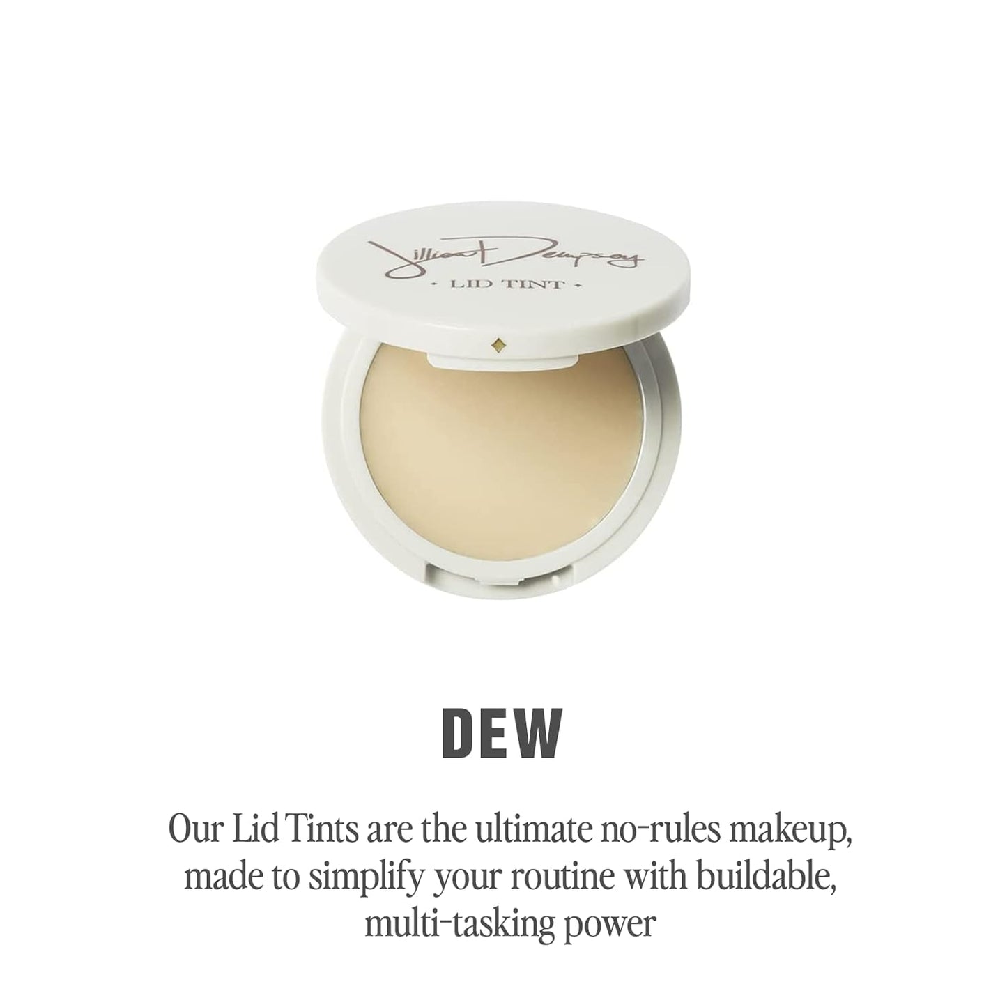 Jillian Dempsey Lid Tint: Satin Cream Eyeshadow I Easy Application for a Natural Shimmer or a Layered Matte Finish I Dew